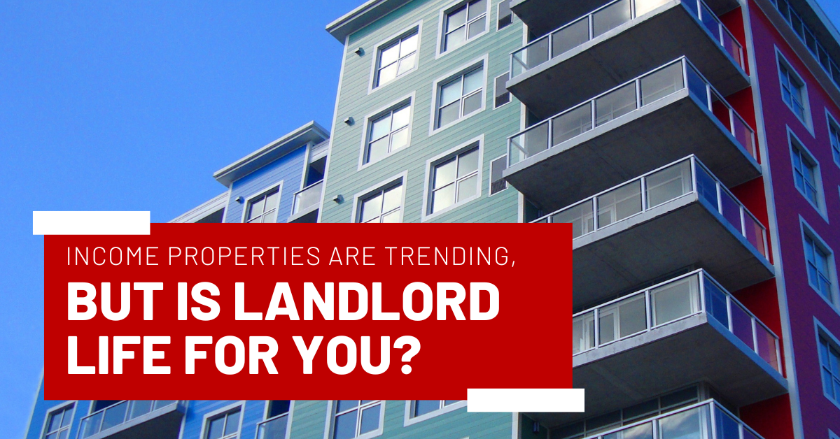 Copy of October 2023 – MVP – Blog Post Image Income Properties Are Trending, But Is Landlord Life for You?